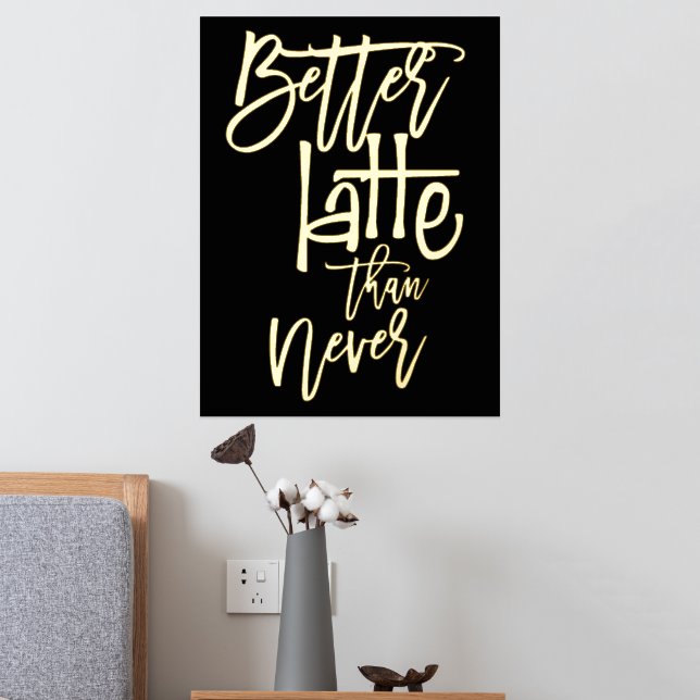 Fun Better Latte Than Never Black Luxury Foil Prints (In Situ (Bedroom 2))