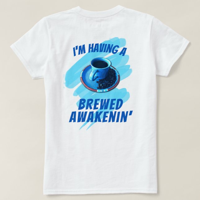 Fun Brewed Awakenin' Coffee Cup Saucer Beans T-Shirt (Design Back)