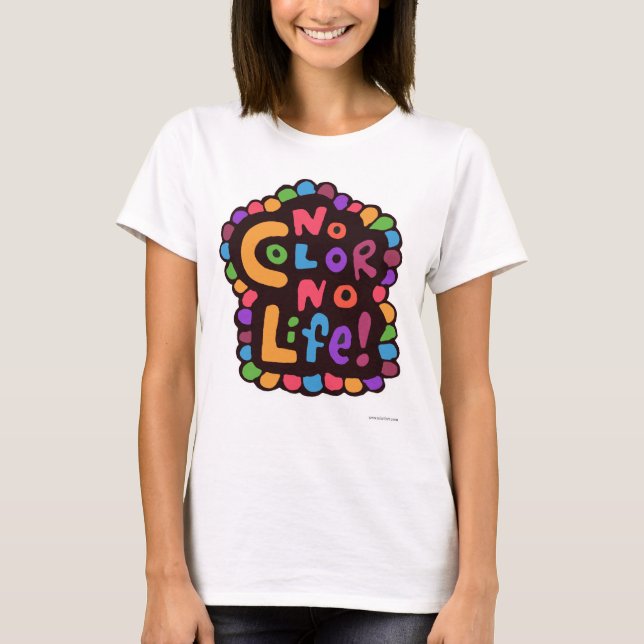 Fun Bright No Colour Life Saying T-Shirt (Front)