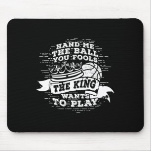 Fun Bysketbyll The King Wants To Play Tee  Mouse Pad