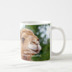 Fun Camel Mug: Don't Hate Me Because I'm Beautiful Coffee Mug