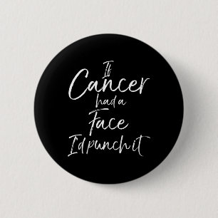 Fun Cancer Treatment Gift If Cancer Had a Face I'd 2 Inch Round Button