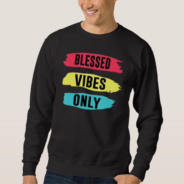Fun Christian Positive Blessed Vibes Only Sweatshirt (Front)