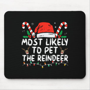 Fun Christmas Most Likely To Pet The Reindeer  Mouse Pad