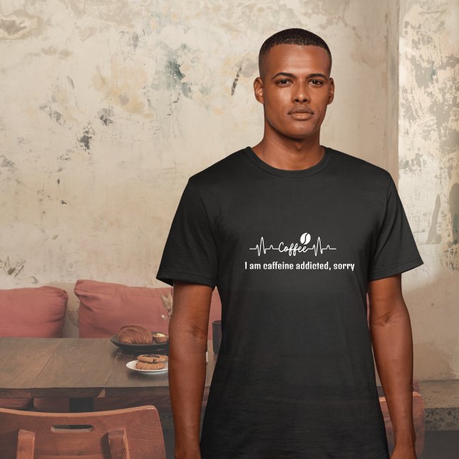 fun Coffee Work Quote I am caffeine addicted sorry T-Shirt (Creator Uploaded)