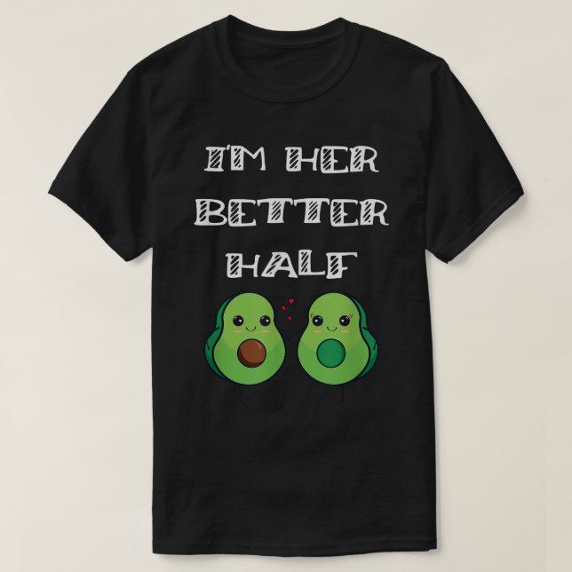 Fun Couples Matching Im Her Better Half Avocado Lo T-Shirt (Design Front)