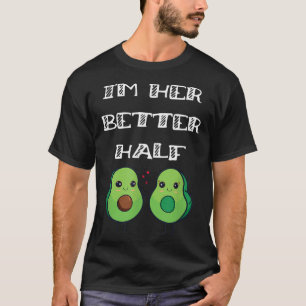Fun Couples Matching Im Her Better Half Avocado Lo T-Shirt