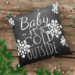 Fun Cute Baby Its Cold Outside Chalkboard Throw Pillow<br><div class="desc">Beautiful contemporary "Baby Its Cold Outside" quote text written in typography on a black grey chalk board, with a background of white snowflakes design. Ornate, elegant, stylish and eclectic design for the fancy artistic interior designer, the artsy décor diva, popular hip trendsetter, vintage retro art style and abstract digital geometric...</div>