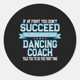 Fun Dancing Coach Gift Funny Dance Saying Classic Round Sticker