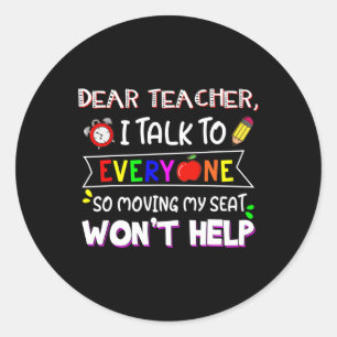 Fun Dear Teacher I Talk To Everyone Moving Seat Wo Classic Round Sticker
