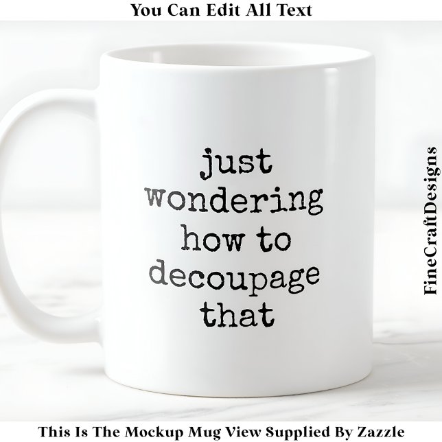 Fun Decoupage Artist Quote Custom 009 Funny Craft Coffee Mug (Creator Uploaded)