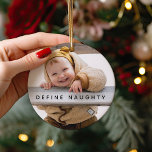 Fun Define Naughty | Photo Christmas Tree Ornament<br><div class="desc">Capture the holiday spirit with this unique, personalized Christmas tree ornament! Showcasing two of your favourite photos, this keepsake ornament is sure to please kids and adults alike. The text reads "Define Naughty", customized with your child's name and the year. A perfect way to remember a special Christmas for years...</div>