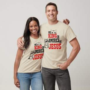 FUN DESIGN, MY KING IN THE UNITED STATES IS JESUS T-Shirt