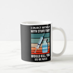 Fun Diabetic Type 1 Diabetes T1d I Inject Myself I Coffee Mug