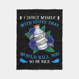 Fun Diabetic Type 1 Diabetes T1d I Inject Myself I Fleece Blanket