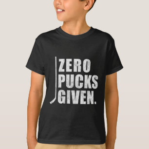 Fun Distressed Hockey Zero Pucks Given  T-Shirt