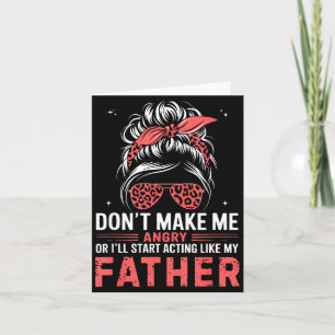 Fun Don't Make Me Angry Or I'll Start Acting Like Card