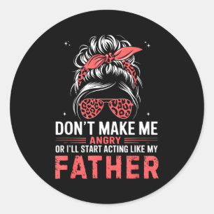 Fun Don't Make Me Angry Or I'll Start Acting Like  Classic Round Sticker
