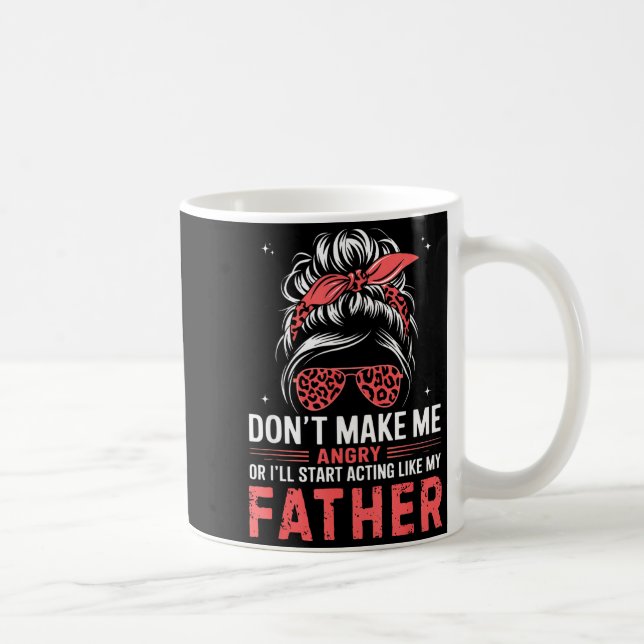 Fun Don't Make Me Angry Or I'll Start Acting Like  Coffee Mug (Right)