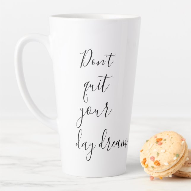 Fun Don't Quit Your Day Dream Inspirational  Latte Mug (In Situ)