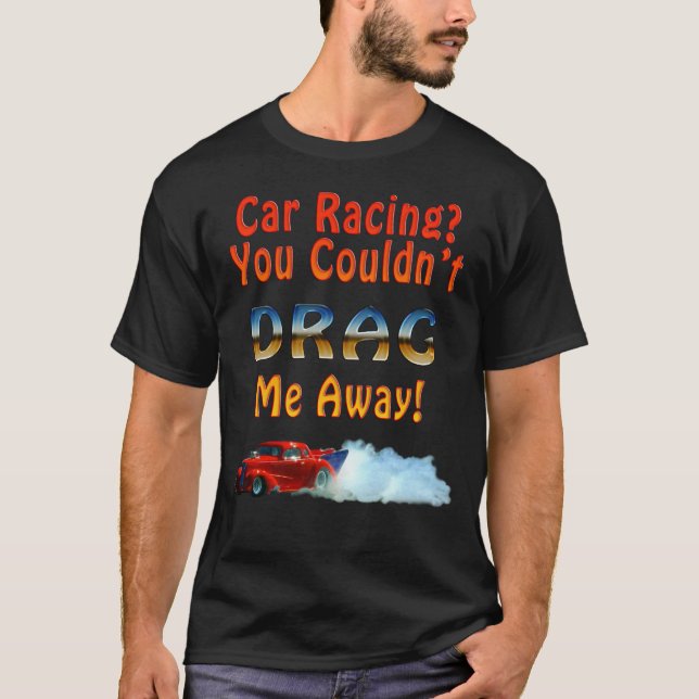 Fun Drag-racing Car and Smoke design T-Shirt (Front)