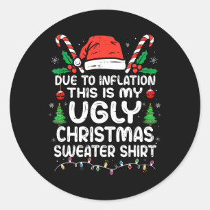 Fun Due to Inflation This is My Ugly For Christma Classic Round Sticker