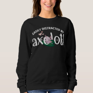 Fun EASILY DISTRACTED BY AXOLOTL Sweatshirt