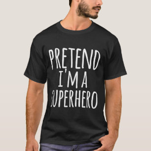 Fun Easy Lazy Halloween PRETEND I'M A SUPERHERO Co T-Shirt
