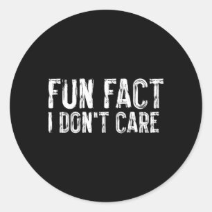 Fun Fact I Donâ´T Care Sarcasm Humour Classic Round Sticker