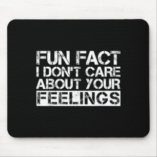 Fun Fact I Don't Care About Your Feelings Mouse Pad