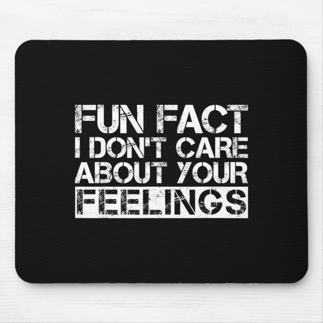 Fun Fact I Don't Care About Your Feelings  Mouse Pad (Front)