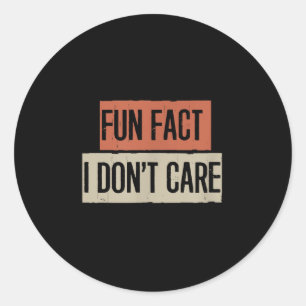 Fun Fact I Don't Care  Classic Round Sticker