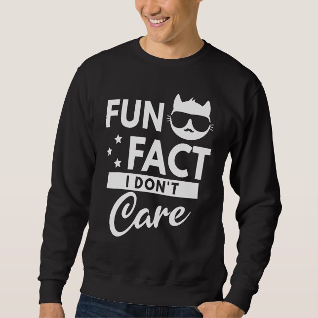 Fun Fact I Dont Care Sweatshirt (Front)