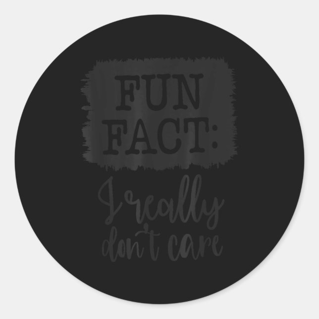 Fun Fact I Really Don’t Care, Sarcastic Quotes Fun Classic Round Sticker (Front)