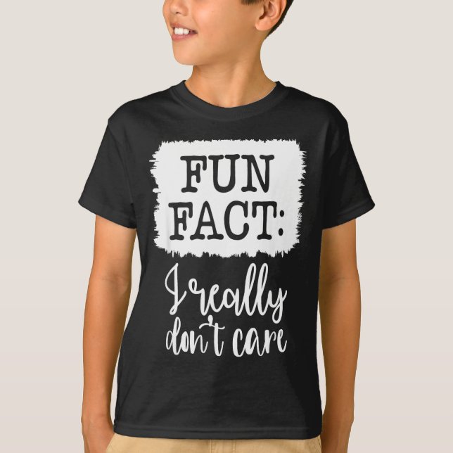 Fun Fact I Really Don’t Care, Sarcastic Quotes Fun T-Shirt (Front)