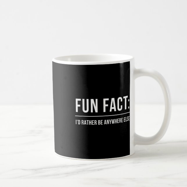 Fun Fact_ Id Rather Be Anywhere Else _ Funny Meme  Coffee Mug (Right)