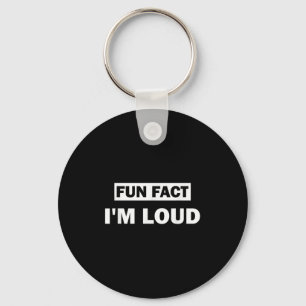 Fun Fact Im Loud Funny Sarcastic Quote Keychain