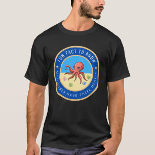 Fun fact to know Octopuses have three hearts T-Shirt