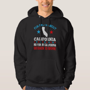 Fun Facts About California No Fun Go Back To Work Hoodie