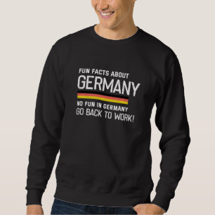 Fun facts about Germany no fun in Germany go back Sweatshirt