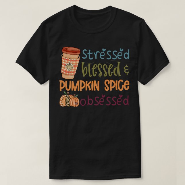Fun Fall Stressed Blessed Pumpkin Spice Autumn Lov T-Shirt (Design Front)