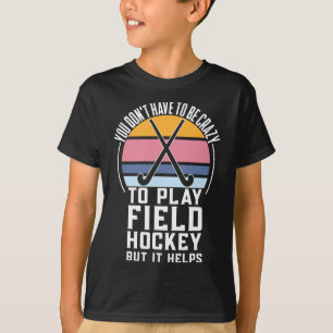 Fun Field Hockey team Quote For a Crazy Field Hock T-Shirt