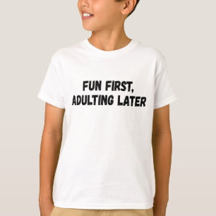 Fun First Adulting Later T-Shirt