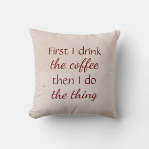 Fun First Coffee then do The Thing Quote Throw Pillow