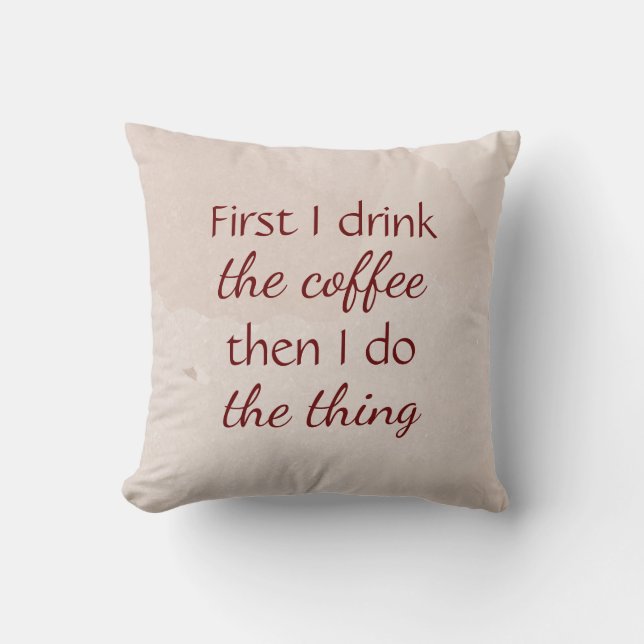 Fun First Coffee then do The Thing Quote  Throw Pillow (Front)