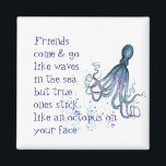 Fun Friendship Quote Stick Like Octopus Magnet<br><div class="desc">Friends come & go like waves in the ocean but true ones stick like an octopus on your face  Funny yet true quote about friendship.  Great gift for birthdays,  christmas or just because for that friend.</div>