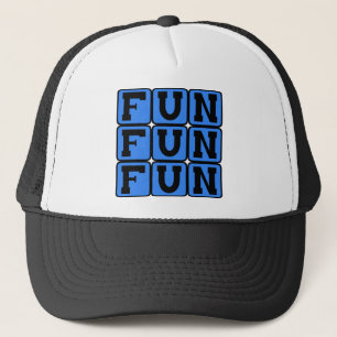 Fun Fun Fun, Entertaining Sentiment Trucker Hat