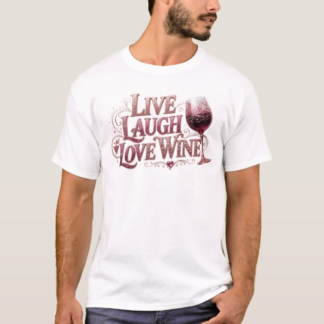 Fun & Funky LIVE LAUGH LOVE WINE Style Statement T-Shirt (Front)