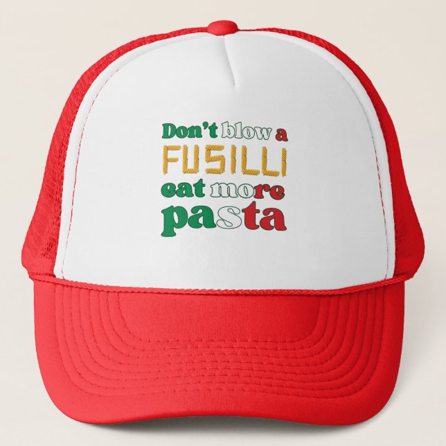 Fun Fusilli Pasta DON'T BLOW A FUSILLI Italy  Trucker Hat (Front)
