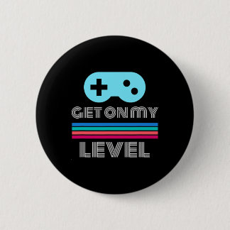 Fun Gamer Get On My Level Nerd Geek  2 Inch Round Button